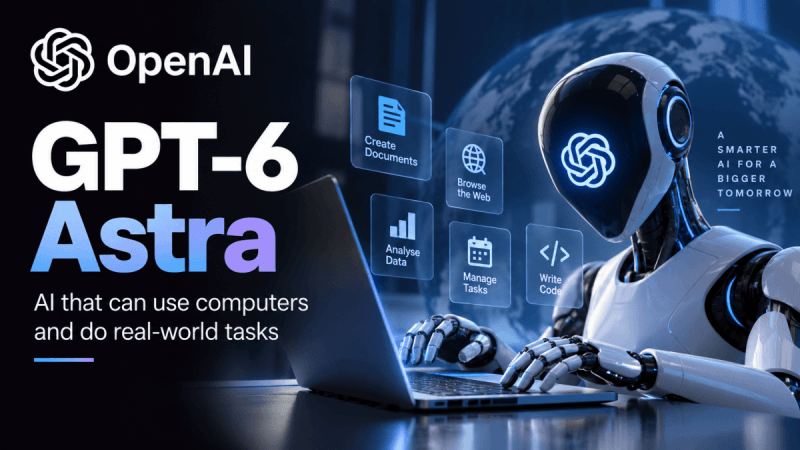 OpenAI ने GPT-6 Astra लाँच केले, AI मॉडेल जे प्रश्नांची उत्तरे देण्यापेक्षा अधिक कार्य करण्यासाठी तयार केले आहे